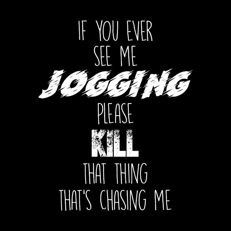 If you ever see me jogging, please kill that thing