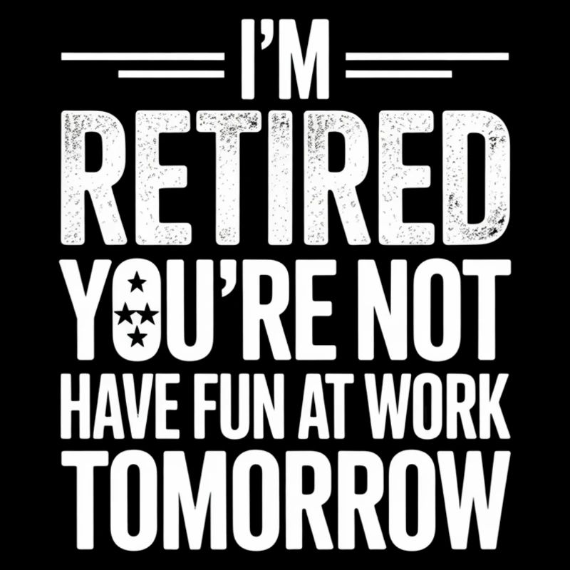Retirement joke: You work, I celebrate