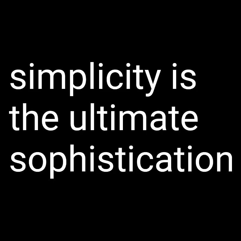 Simplicity is the ultimate sophistication - spruch