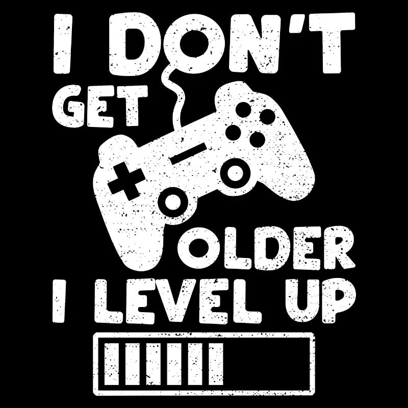 I Don't Get Older I Level Up - Geburtstag