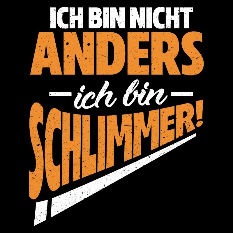 Ich bin nicht anders - Ich bin schlimmer! Design
