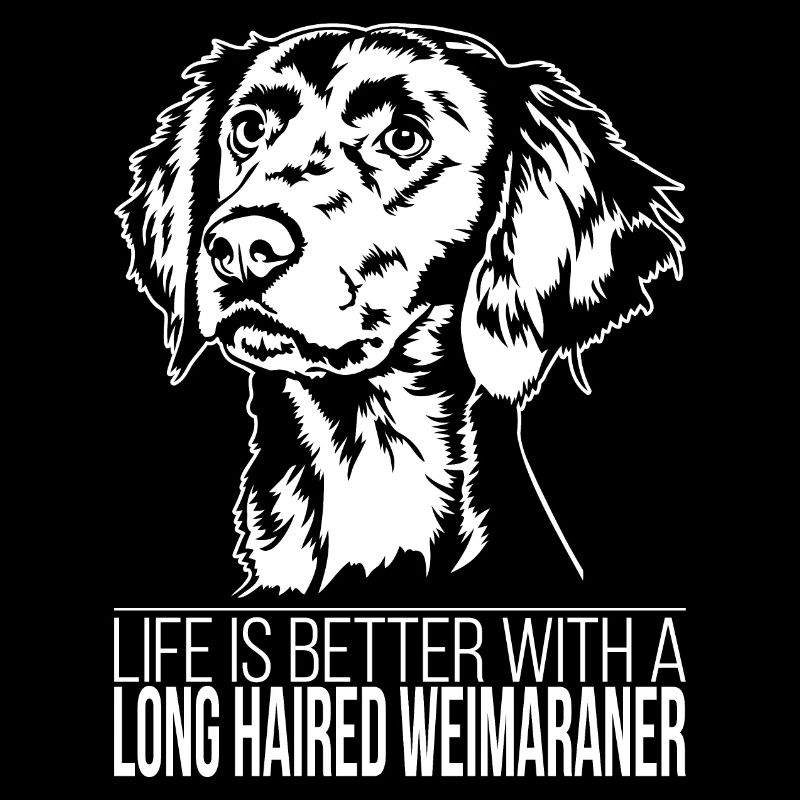 Long Haired Weimaraner life is better Wilsigns