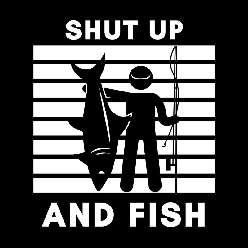 Shut up and fish