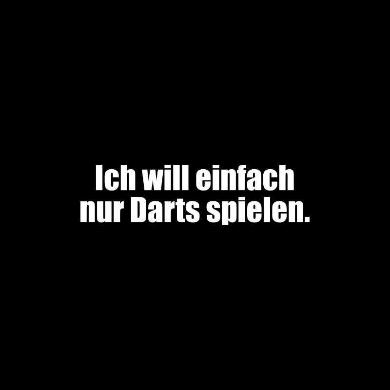 Ich will einfach nur Darts spielen.