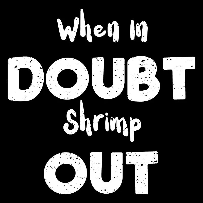 When In Doubt Shrimp Out