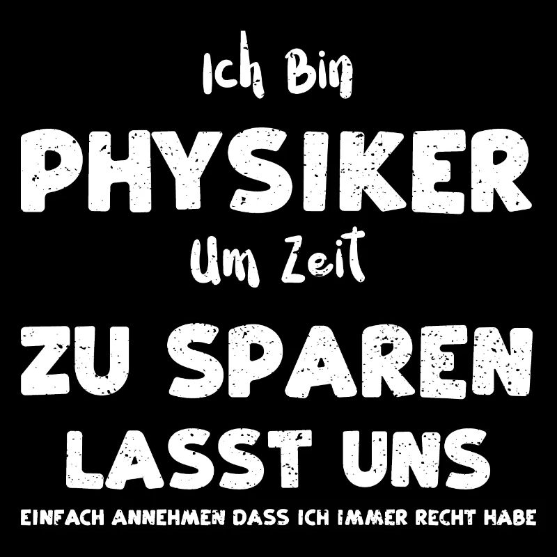Ich Bin Physiker Um Zeit Zu Spar...