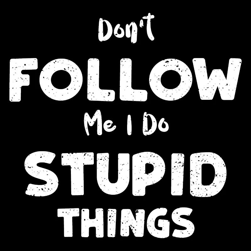 Ne me suivez pas, je fais des choses stupides