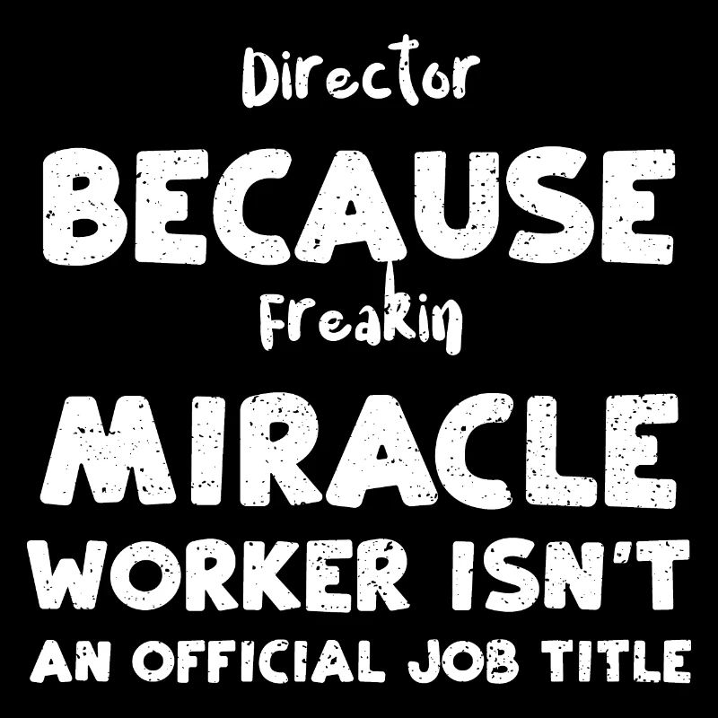 Director Because Freakin Miracle...
