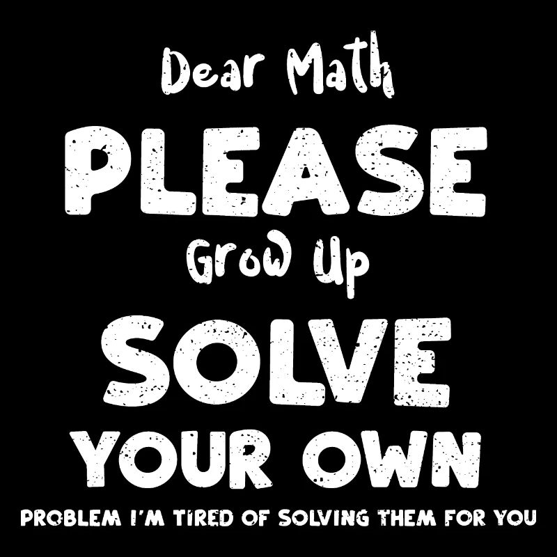 Dear Math Please Grow Up Solve Y...
