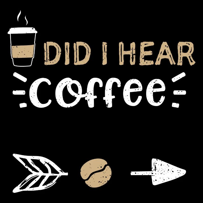 Did I Hear Coffee - Coffee