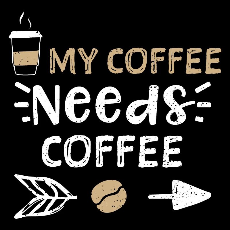 My Coffee Needs Coffee - Coffee