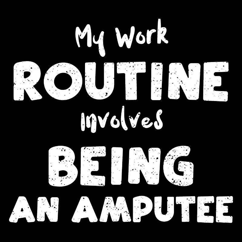 My Work Routine Involves Being A...