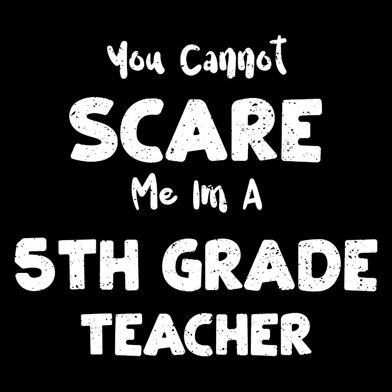 You Cannot Scare Me Im A 5th Gra...