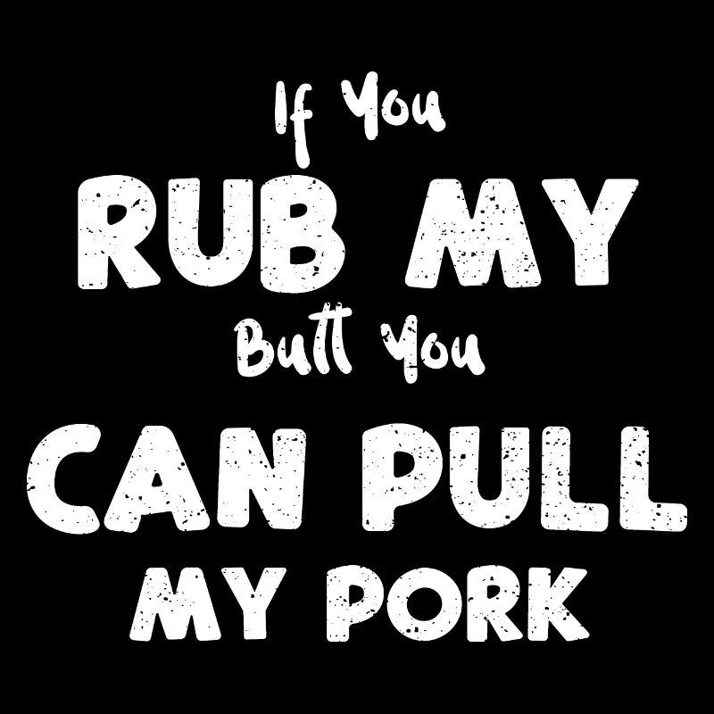 If You Rub My Butt You Can Pull...