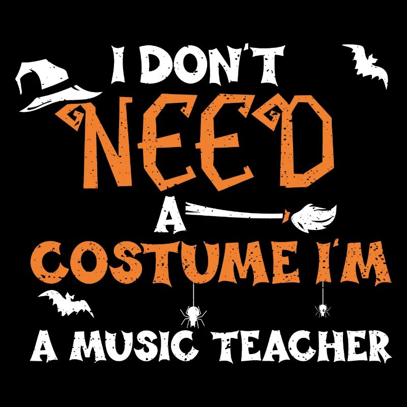 I Don't Need A Costume I'm A Mus...