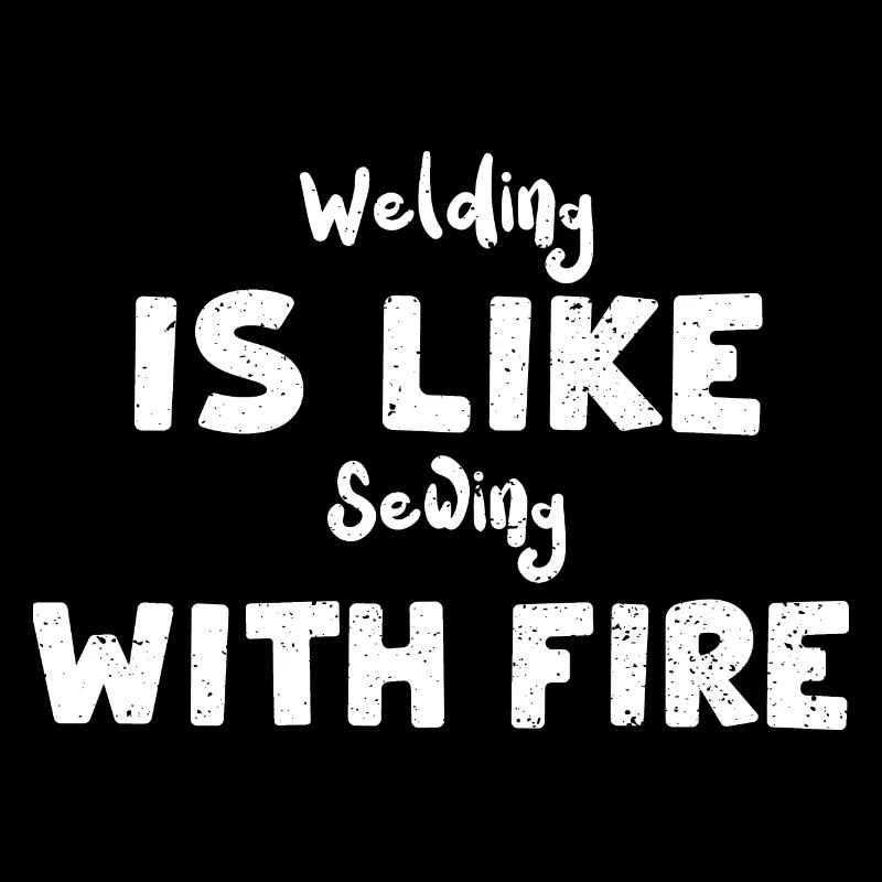 Welding Is Like Sewing With Fire