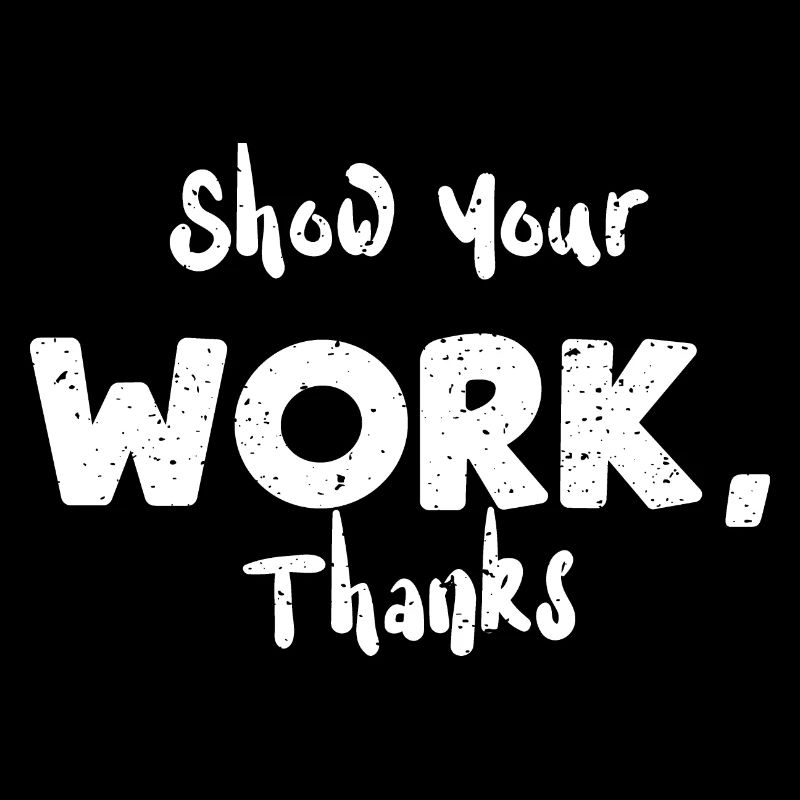 Show Your Work, Thanks - Teacher