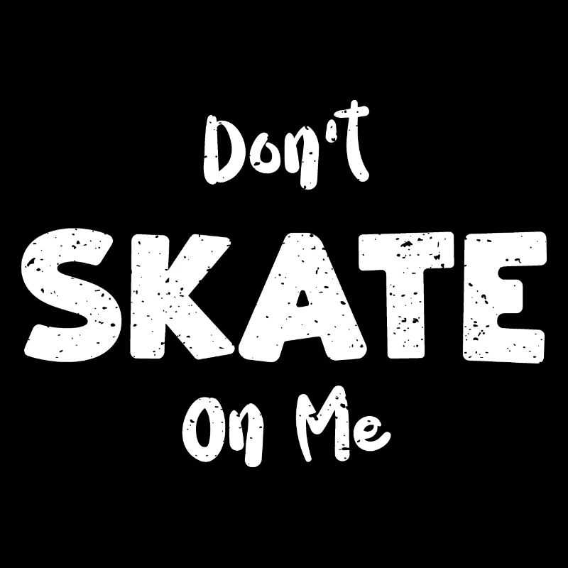 Don't Skate On Me - Skating