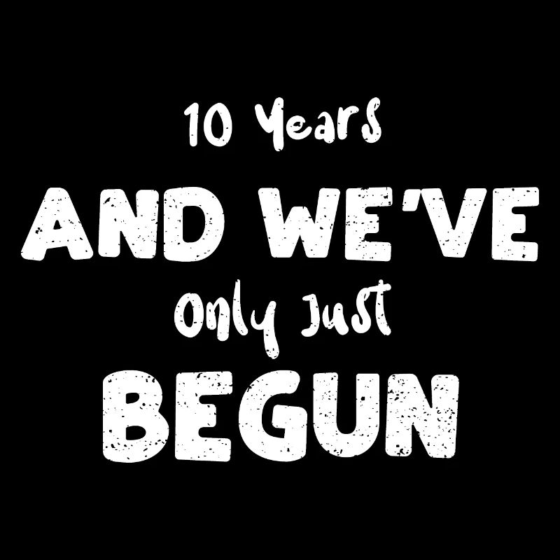 10 ans et nous ne faisons que commencer