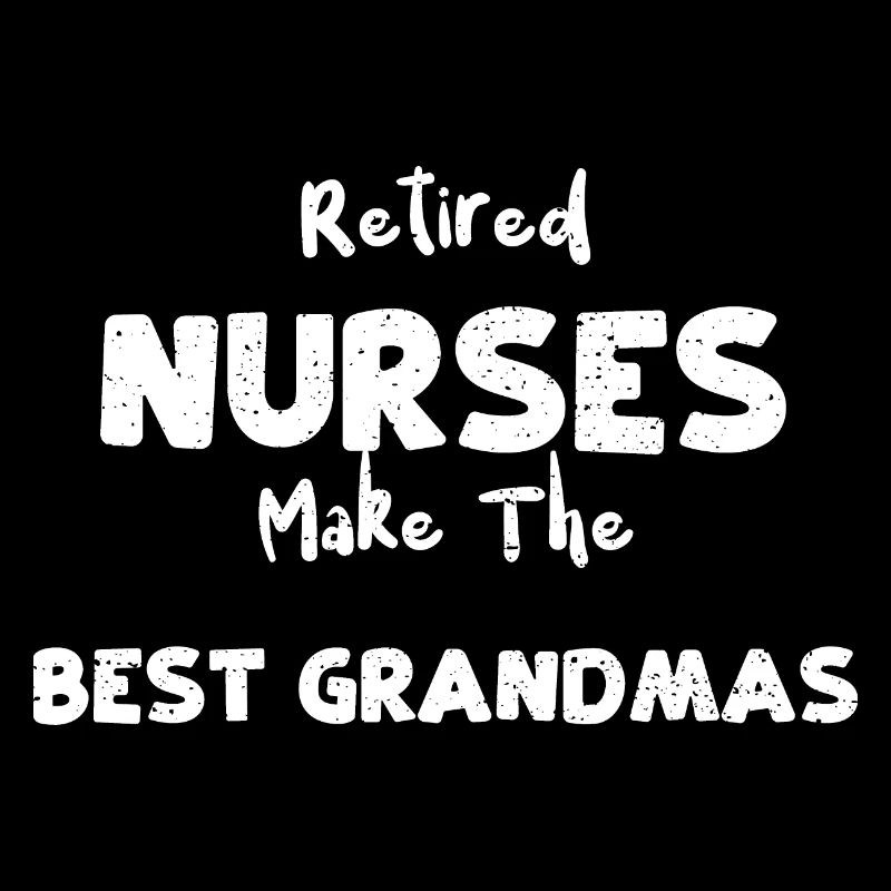 Retired Nurses Make The Best Gra...