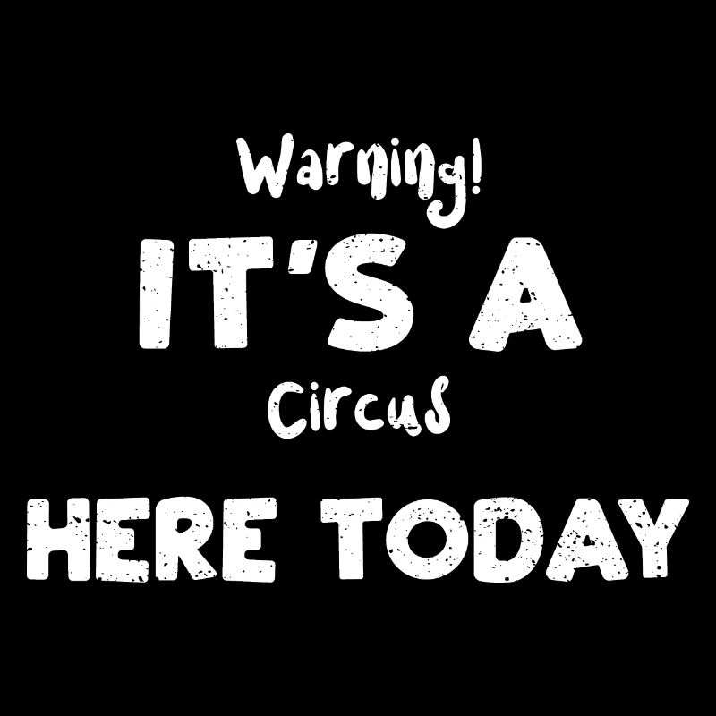 Warning! It's A Circus Here Today