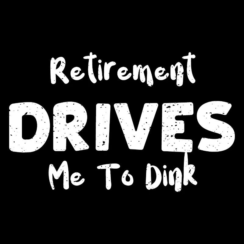 La retraite me pousse à dink
