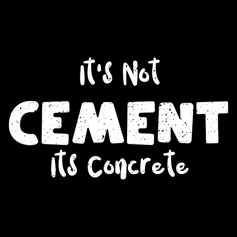 It's Not Cement Its Concrete