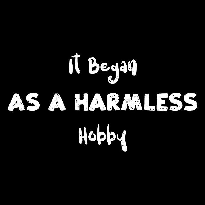 It Began As A Harmless Hobby
