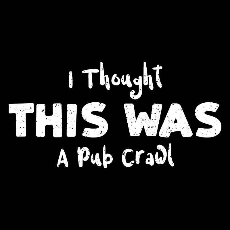 I Thought This Was A Pub Crawl