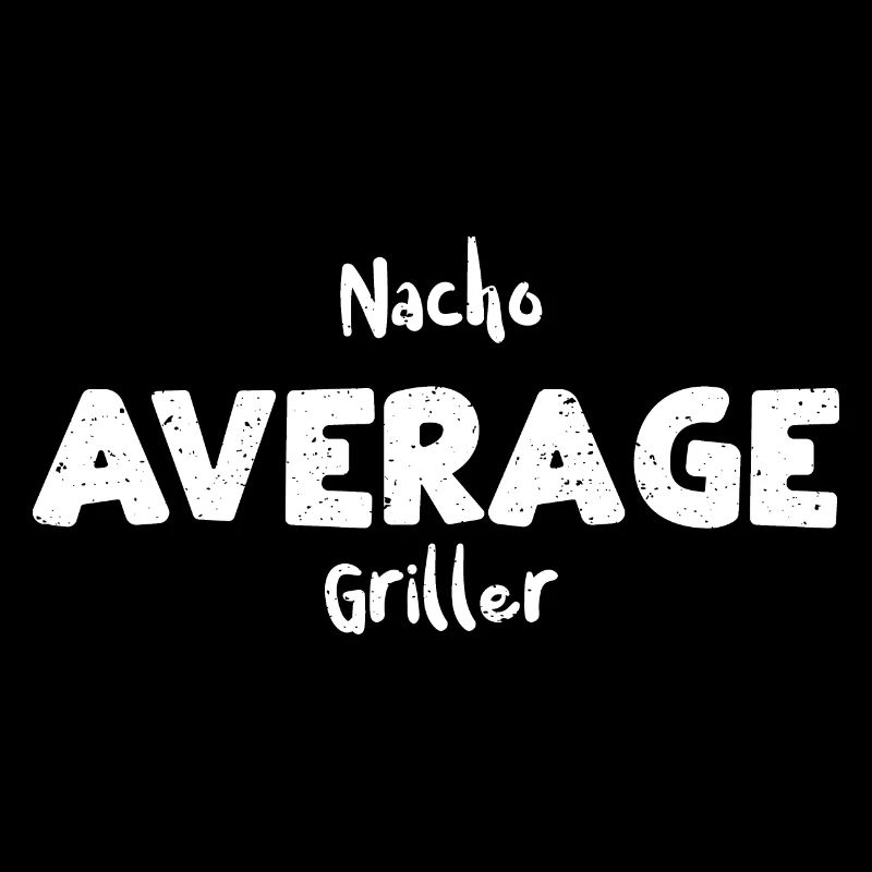 Nacho Average Griller - BBQ