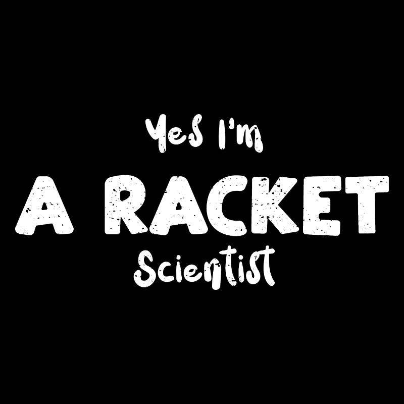 Yes I'm A Racket Scientist