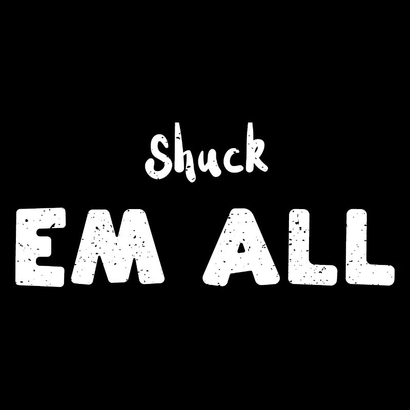 Shuck Em All - Shellfish