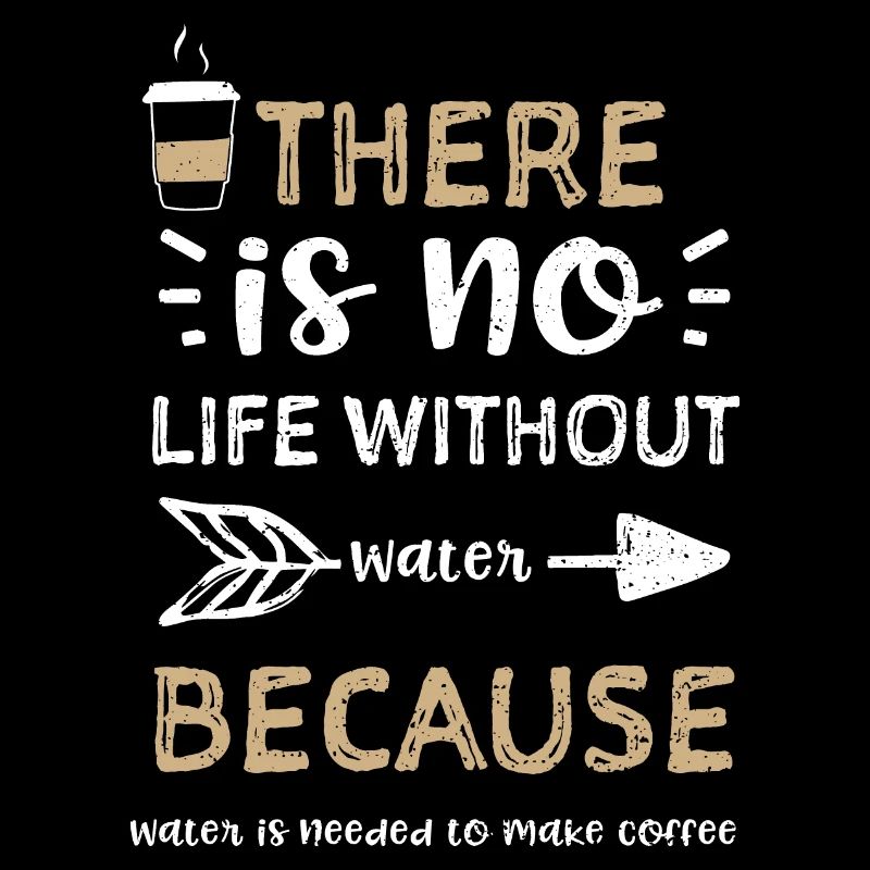 There is no life without water B...
