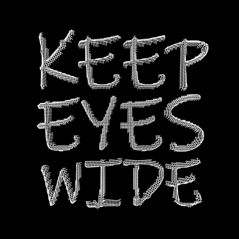 keep eyes wide