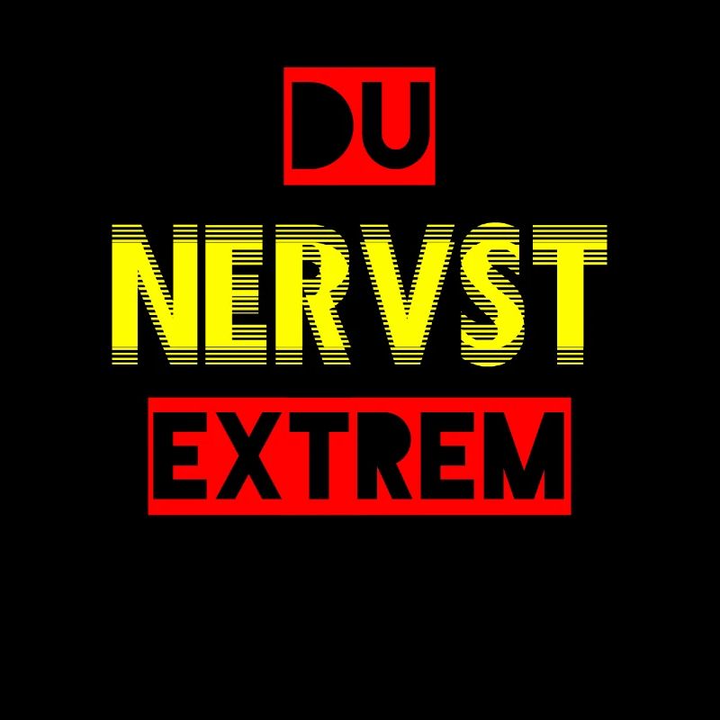 Du nervst extrem - ein Statement für Genervte