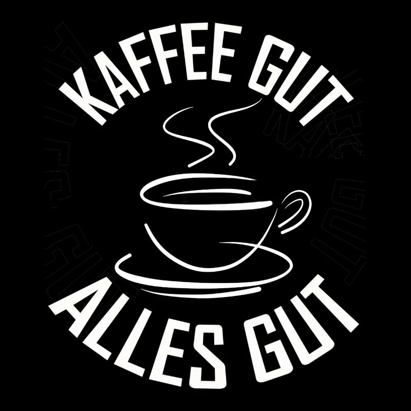 Kaffee gut - Alles gut
