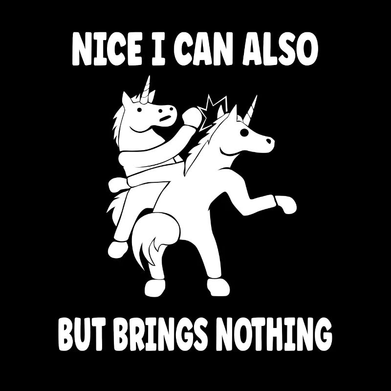 Nice can I also bring but nothing funny unicorn