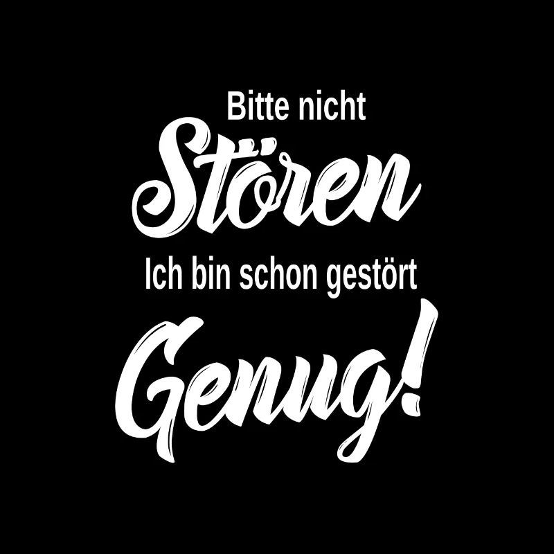 Bitte Nicht Stören Ich Bin Schon Gestört Genug