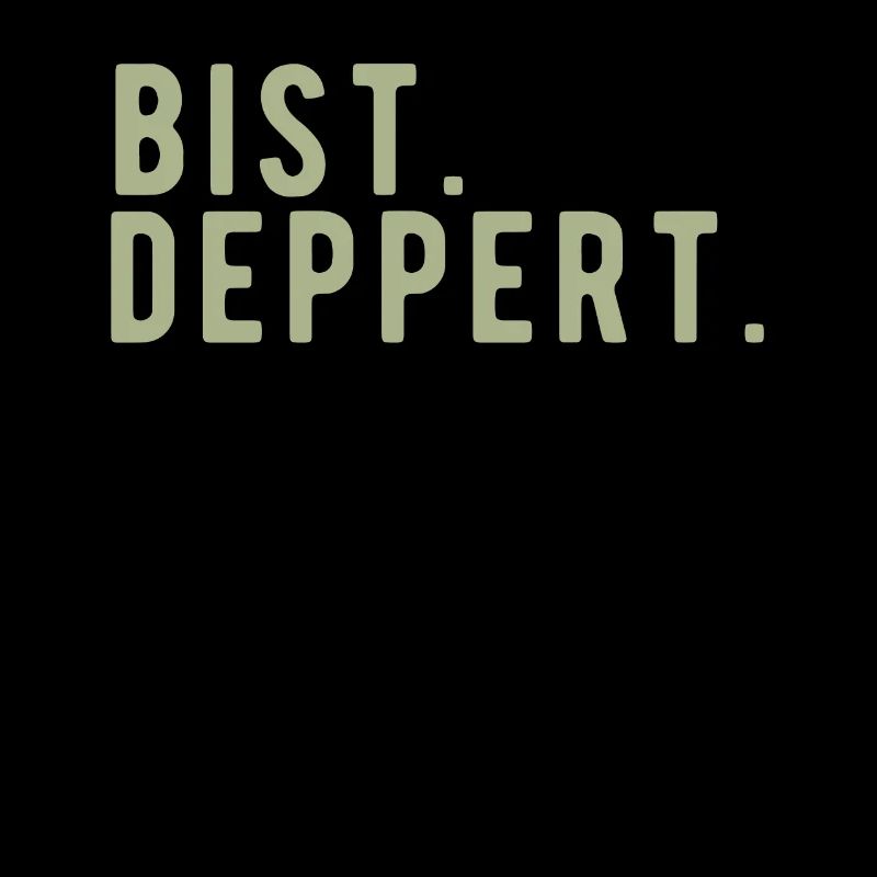 Bist deppert