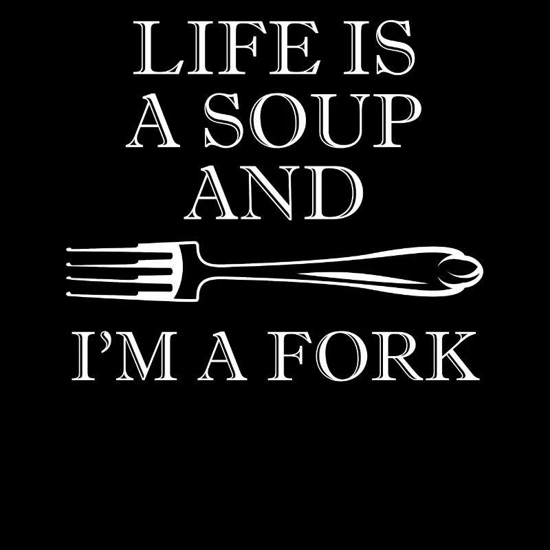 Das Leben Ist Eine Suppe Und Ich Bin Ein Fork