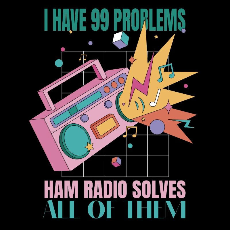 I have 99 problems, Ham Radio solves them all