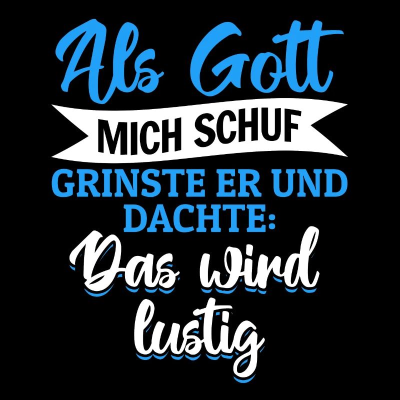 Als Gott mich schuf, dachte er, das wird lustig