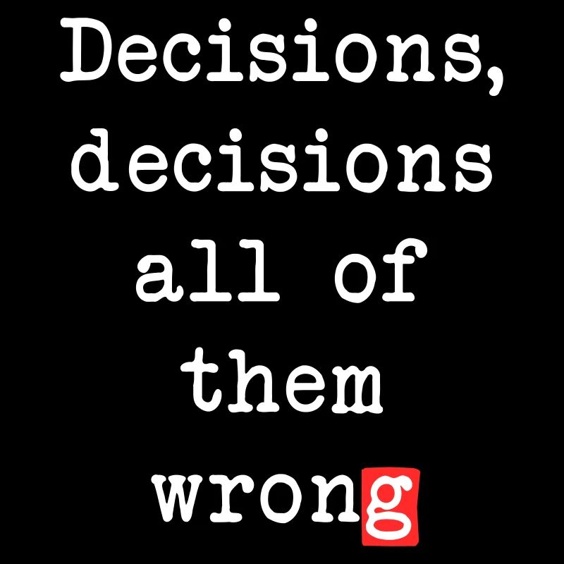 Wrong Decisions, Sarcasm & Wisdom