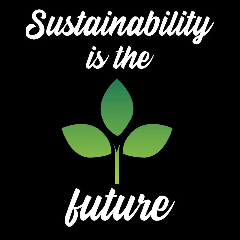 Sustainability is the future