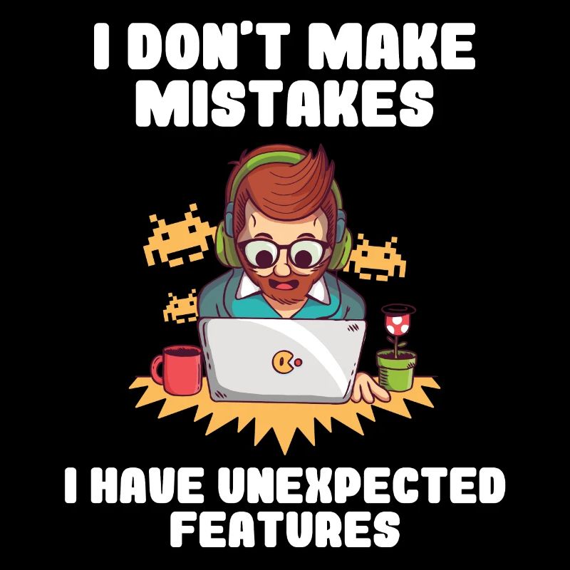 I Don't Make Mistakes I Have Unexpected Features