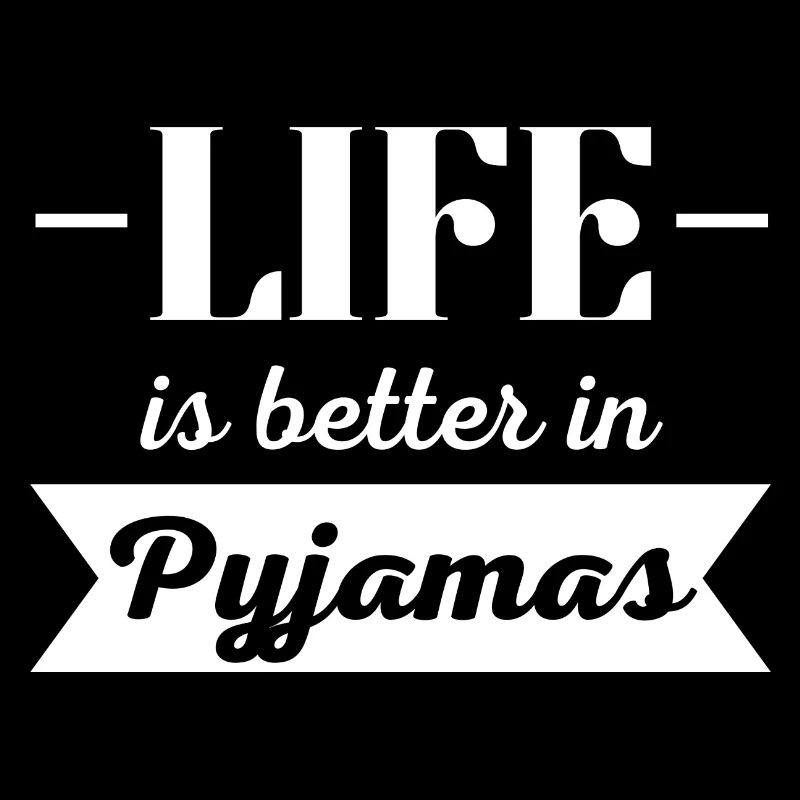 Das Leben ist besser im Pyjama