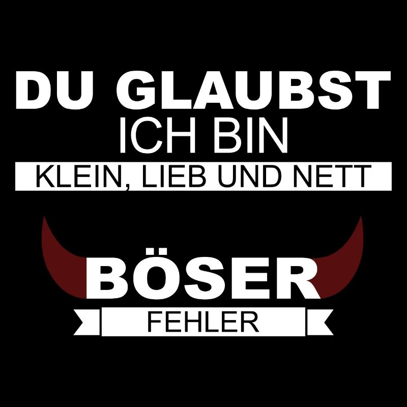 Du glaubst ich bin klein Lieb Nett? Böser Fehler.