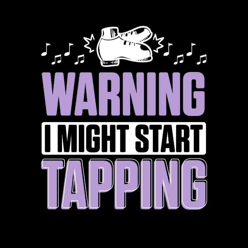 Warning I Might Start Tapping Tap Dance for