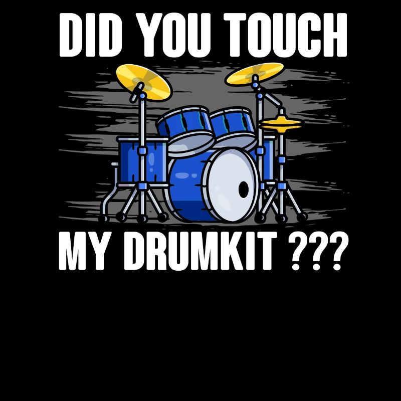 Did You Touch My Drumkit for Drummers Men