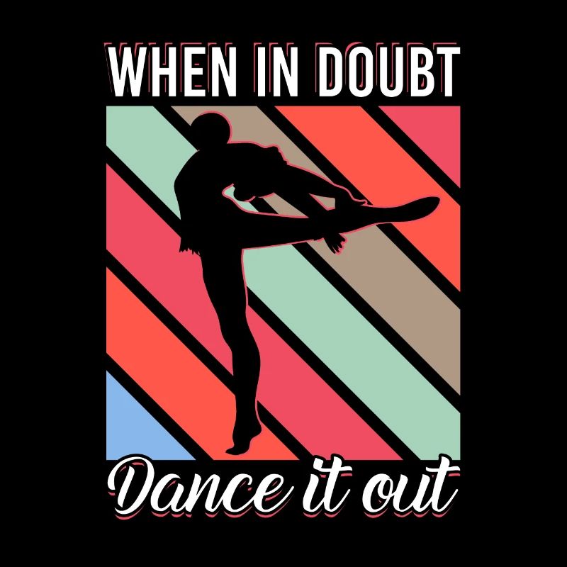 When In Doubt Dance It Out for Dancers Dancing